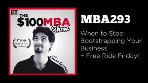 MBA293 When to Stop Bootstrapping Your Business Plus Free Ride Friday!