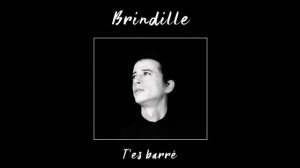 T'es barré - Brindille