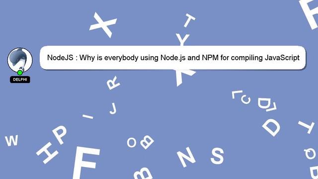 NodeJS : Why is everybody using Node.js and NPM for compiling JavaScript libraries?
