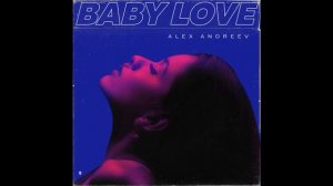 ALEX ANDREEV   Baby Love