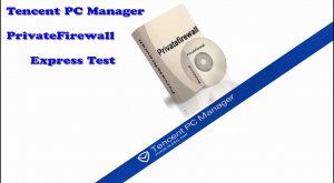 Tencent PC Manager and PrivateFirewall - Express Test