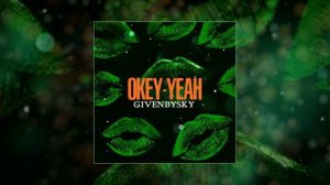 Givenbysky - Okey Yeah (Официальная премьера трека)