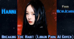 Hanni (NewJeans) - Breaking The Habit (Linkin Park AI Cover)