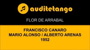 FLOR DE ARRABAL - FRANCISCO CANARO - MARIO ALONSO - ALBERTO ARENAS - 1952 - MILONGA CANTATA