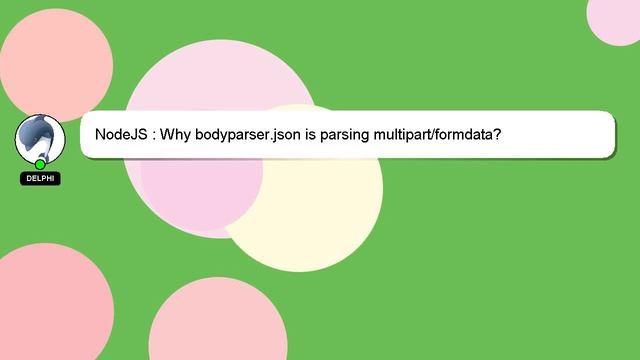 NodeJS : Why bodyparser.json is parsing multipart/formdata?