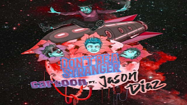 ???Cartoon - Don't Be A Stranger (Ft. Jason Diaz)???