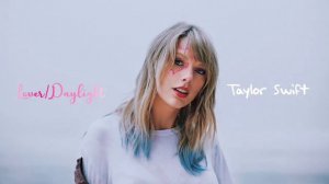 Taylor Swift - Lover/Daylight (transition)