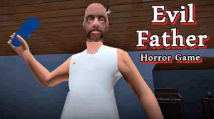 ЭТОТ Злой ПАПА БЕГАЕТ ЗА МНОЙ - Evil Father Horror Game