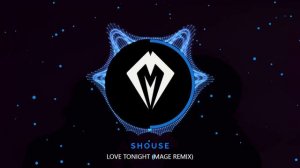 Shouse - Love Tonight (Mage Remix)