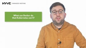 What Can Docker Do That Kubernetes Can't? - Hyve Managed Hosting Q&A