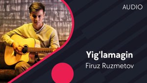 Firuz Ruzmetov - Yig'lamagin | Фируз Рузметов - Йигламагин (AUDIO)