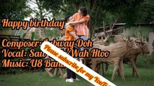 Karen new Birthday song 2022(Happy Birthday 🎂🎂🎉) Vocalist.Saw Bale Wah Htoo.Composer. Lubway Doh