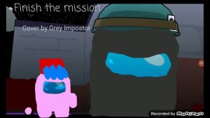 Kyle Allen Music - Finish the mission Among Us song (cover by Grey Impostor)