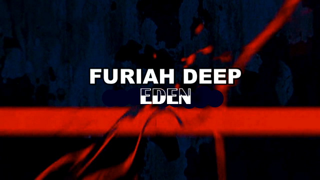 FURIAH DEEP - EDEN