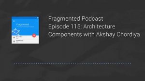 Fragmented Podcast Episode #115: Architecture Components with Akshay Chordiya