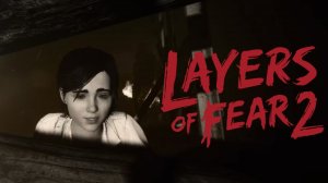 Layers of Fear 2 - Финал - #7