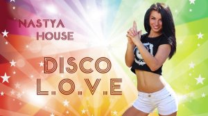 Nastya House - Disco L.O.V.E (House Version) 
