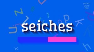 SEICHES - HOW TO SAY SEICHES?