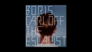 10.Boris Carloff -THE ESCAPIST- Hidden In the Sky