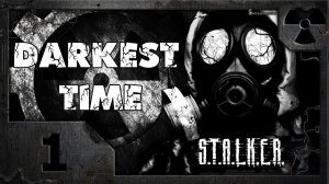 S.T.A.L.K.E.R. Darkest Time #01. Первые впечатления.