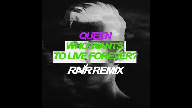 QUEEN - WHO WANTS TO LIVE FOREVER? (RAVR REMIX) смотреть онлайн