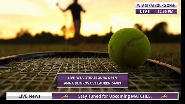 WTA LIVE ANNA BLINKOVA VS LAUREN DEVIS WTA STRASBOURG 2023 TENNIS MATCH PREVIEW STREAM