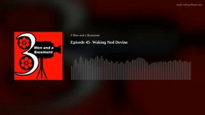 Episode 45- Waking Ned Devine