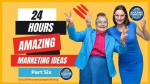 24 Hours of Amazing Marketing Ideas - Part 6