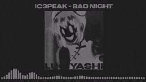 ic3peak - bad night ( 𝙨𝙥𝙚𝙚𝙙 𝙪𝙥 )
