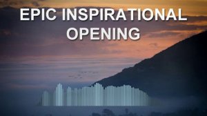 Epic Inspirational Opening (Фоновая музыка - Музыка для видео)