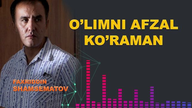 Ўлимни афзал биламан... - Фаҳриддин Шамсематов