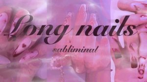 ~саблиминал~subliminal~Длинные ногти~long nails~