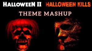 Halloween II/Halloween Kills Theme Mashup By TheUnknownWarlock