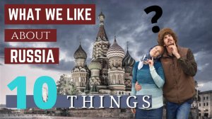 10 THINGS WE LOVE ABOUT RUSSIA | Australians that moved to Russia | Backyard Russia vlog #019