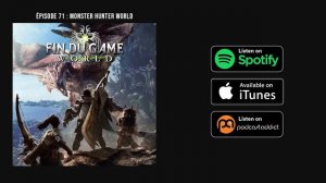 Fin Du Game - Episode 71 - Monster Hunter: World