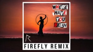 Rihanna - Where Have You Been (FIREFLY Remix)