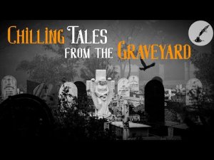 Chilling Tales from the Graveyard