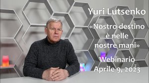 Yuri Lutsenko, «Nostro destino è nelle nostre mani». Webinario, Aprile 9, 2023.