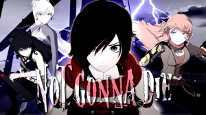 RWBY AMV - Not Gonna Die