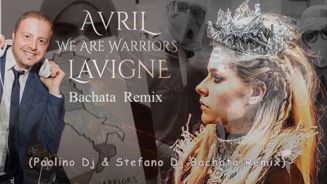 We Are Warriors - Avril Lavigne (Paolino Dj & Stefano Dj Bachata Remix) смотреть онлайн