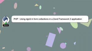 PHP : Using dgrid in form collections in a Zend Framework 2 application