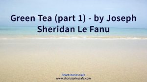 Green Tea Part 1   by Joseph Sheridan Le Fanu