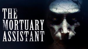 The Mortuary Assistant ➤ ПОЛНОЕ ПРОХОЖДЕНИЕ