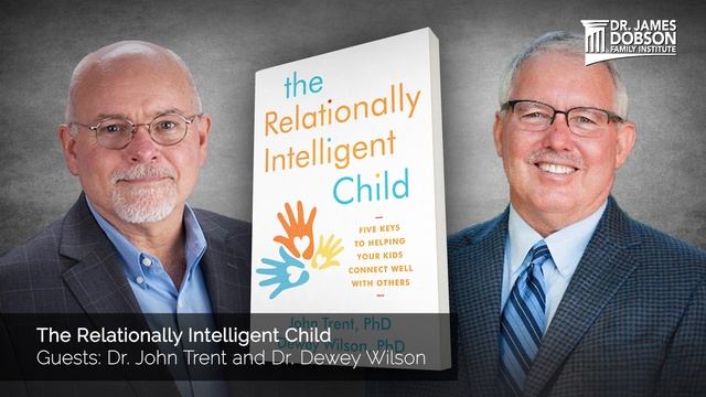 The Relationally Intelligent Child with Guests Dr. John Trent and Dr. Dewey Wilson смотреть онлайн
