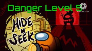 Among us| Hide n Seek | Danger lvl 5 theme.