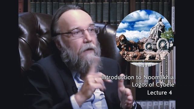 Introduction to Noomakhia: Logos of Cybele [Lecture 4] - Alexander Dugin.