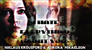 Niklaus Krôusford II Aurora  Mikaelson I «I HATE EVERYTHINQ ABOUT YOU».mp4
