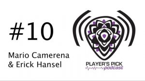 #10 Player's Pick Podcast - Mario Camarena & Erick Hansel - Chon