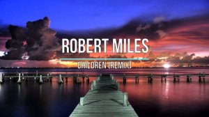 Robert Miles - Children (remix) Новинки Музыки 2021
