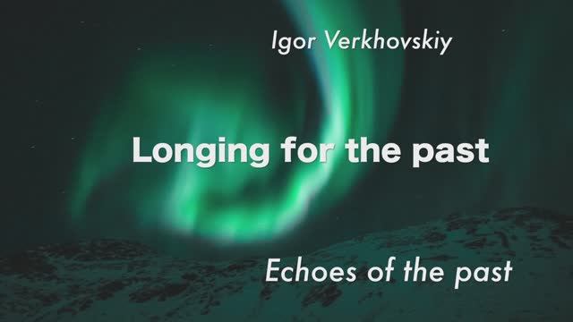 Igor Verkhovskiy - Longing for the past X.mov